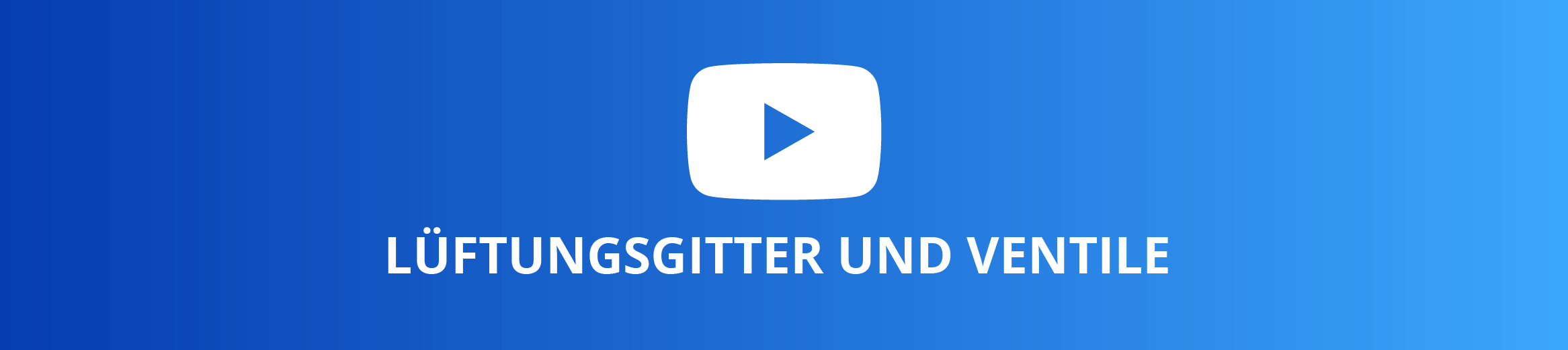 Montagevideos - Lüftungsgitter und Ventile